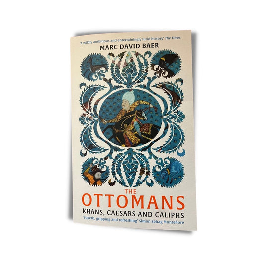 The Ottomas: Khans, Caesars & Caliphs by Marc David Baer - ramblingsofasikh
