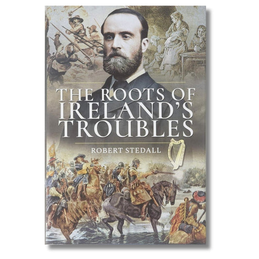 The Roots of Ireland's Troubles by Robert Stedall - ramblingsofasikh