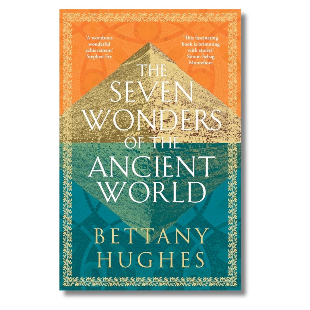 The Seven Wonders of the Ancient World by Bettany Hughes - ramblingsofasikh