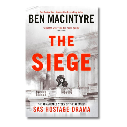The Siege: The Remarkable Story of the Greatest SAS Hostage Drama by Ben Macintyre - ramblingsofasikh