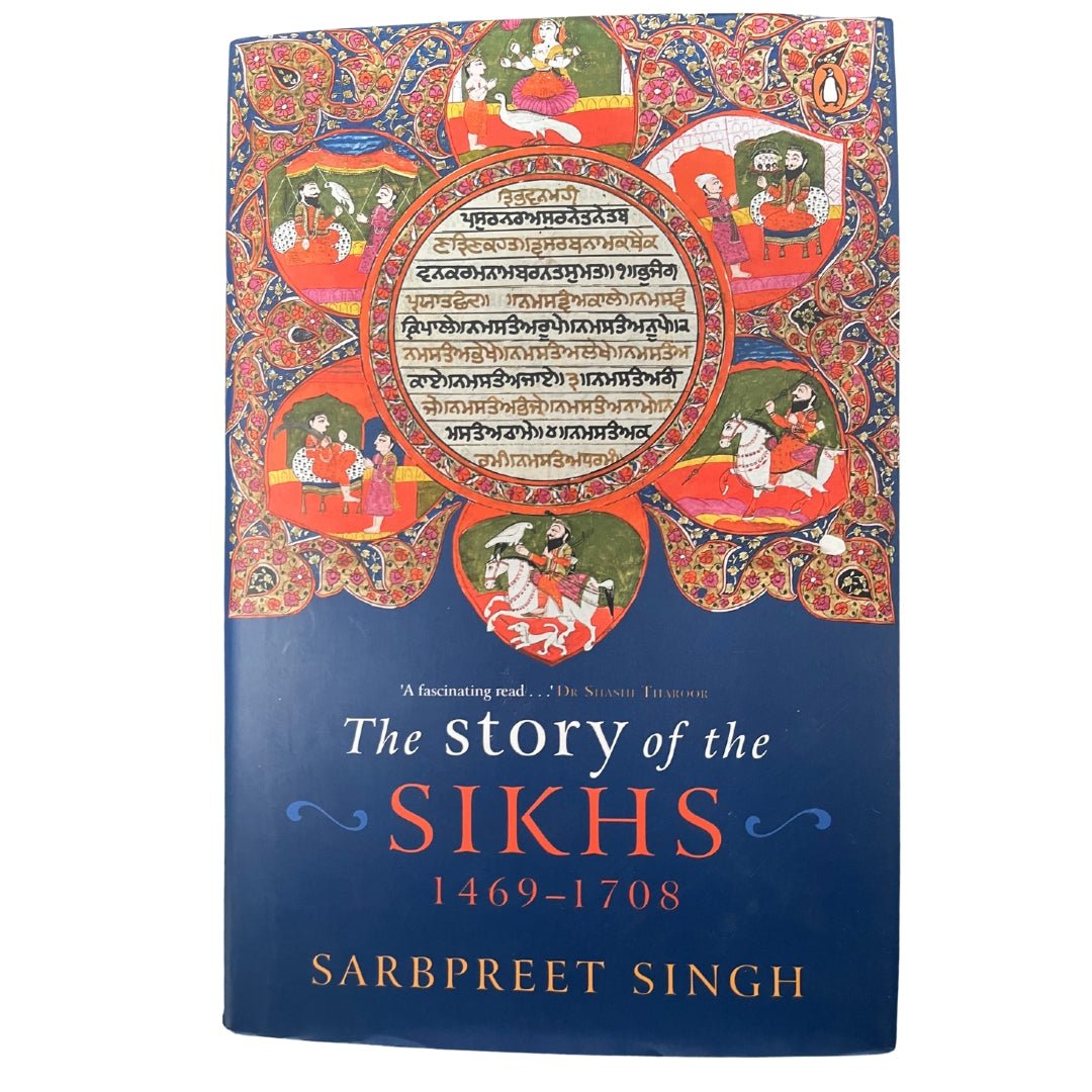 The Story of the Sikhs 1469 - 1708 by Sarbpreet Singh - ramblingsofasikh