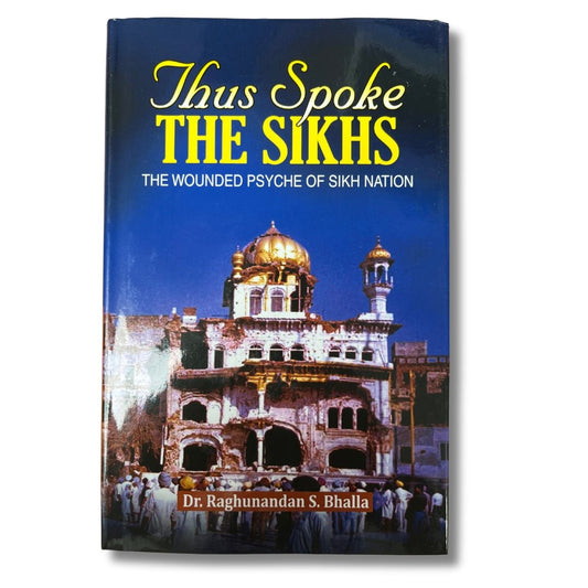 Thus Spoke The Sikhs: The Wounded Psyche of Sikh Nation by Dr. Raghunandan S. Bhalla - ramblingsofasikh
