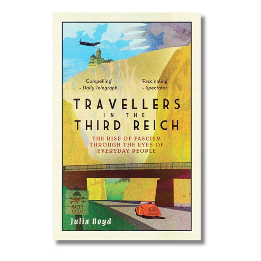 Travellers in the Third Reich: The Rise of Fascism Through the Eyes of Everyday People by Julia Boyd - ramblingsofasikh