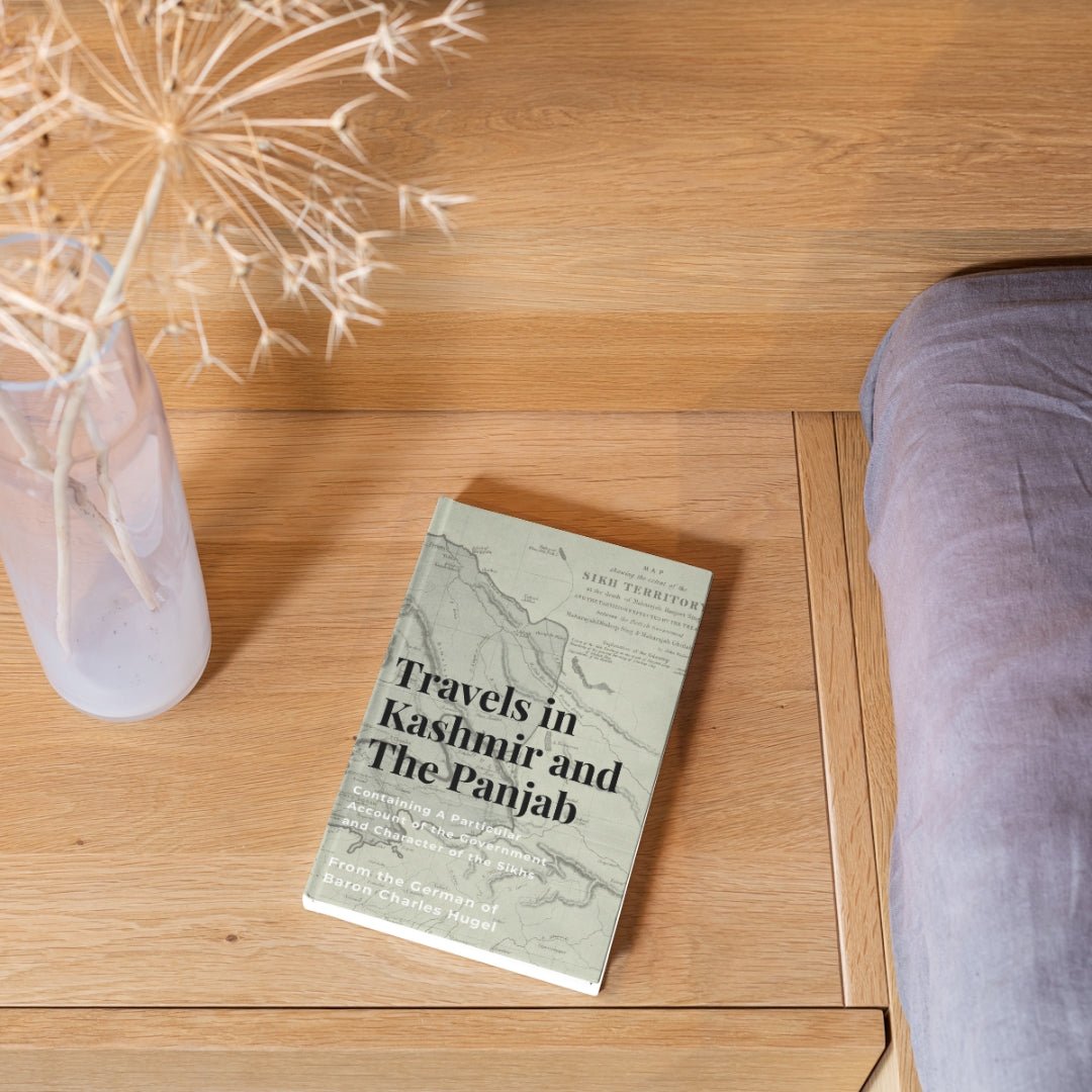 Travels in Kashmir and the Panjab: Containing a Particular Account of the Government and Character of the Sikhs by Baron Charles Hugel - ramblingsofasikh