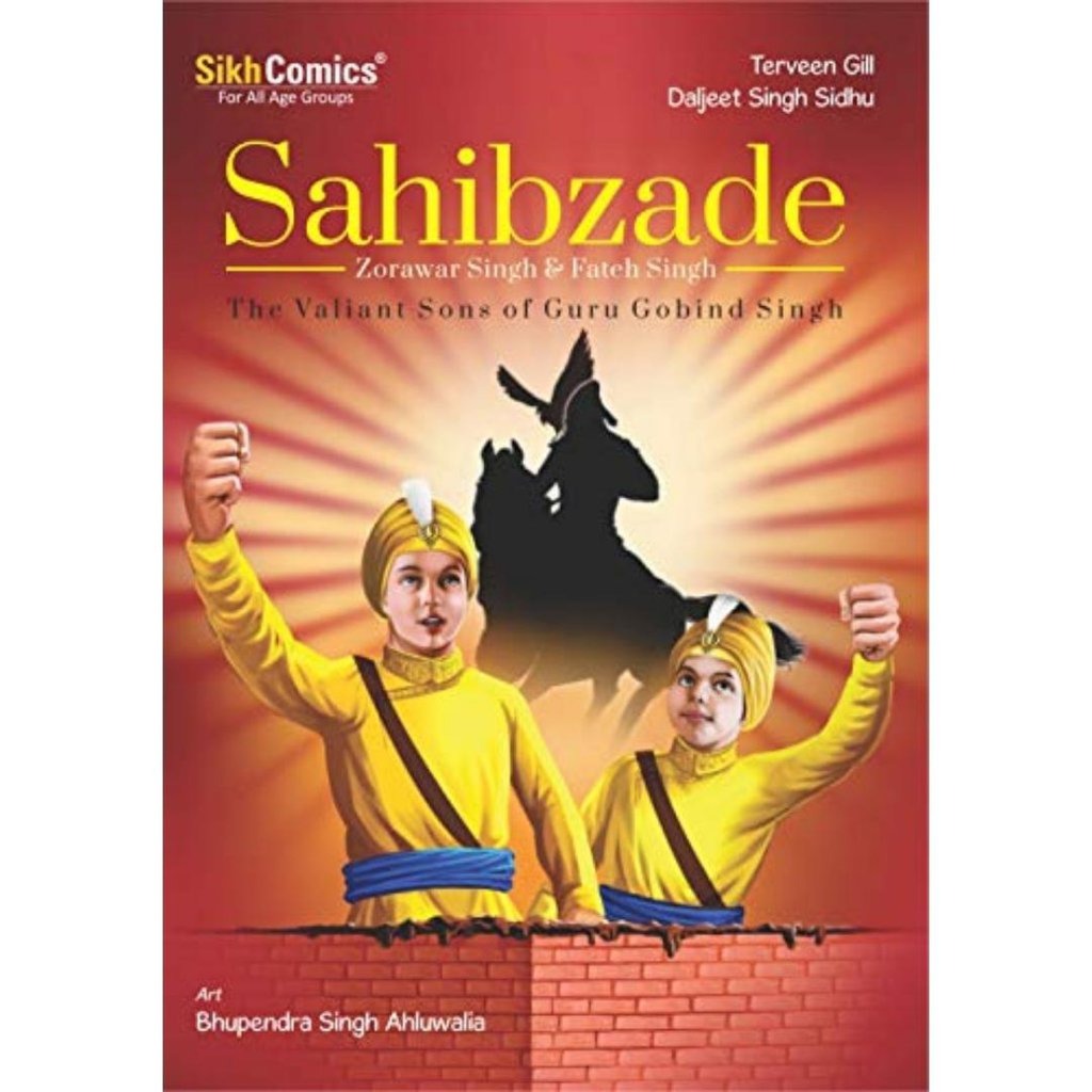 Sahibzade Zorawar Singh & Fateh Singh: The Valiant Sons of Guru Gobind Singh by Terveen Gill & Daljeet Singh Sidhu - ramblingsofasikh