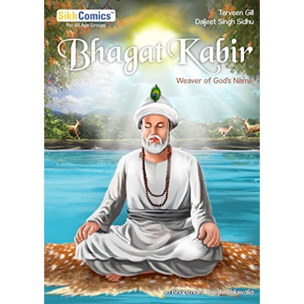 Bhagat Kabir: Weaver of God’s Name by Terveen Gill & Daljeet Singh Sidhu - ramblingsofasikh