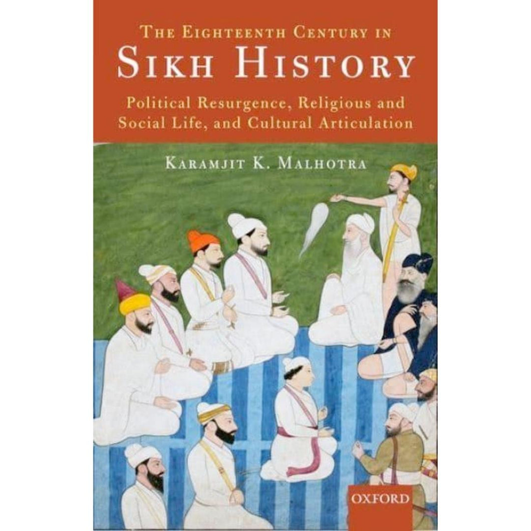 The 18th Century in Sikh History: Political Resurgence, Religious and Social Life, and Cultural Articulation by Karamjit K. Malhotra - ramblingsofasikh