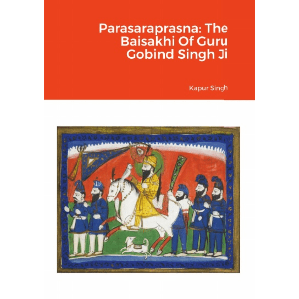 Parasaraprasna: The Baisakhi Of Guru Gobind Singh Ji by Kapur Singh (English) - ramblingsofasikh
